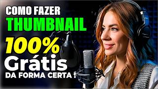 Como fazer Thumbnails da FORMA CERTA, Grátis e Atualizado!