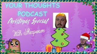 Your Thoughts Episode 2- CHRISTMAS SPECIAL FEAT. SHEEPWAVE