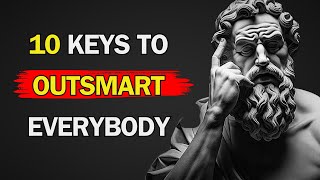 10 Stoic Keys That Make You OUTSMART Everybody Else