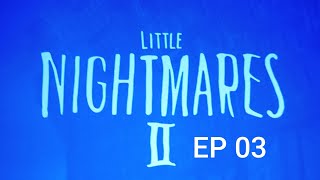 Little Nightmares II ou pequenos pesadelos ep 03