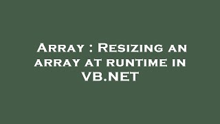 Array : Resizing an array at runtime in VB.NET