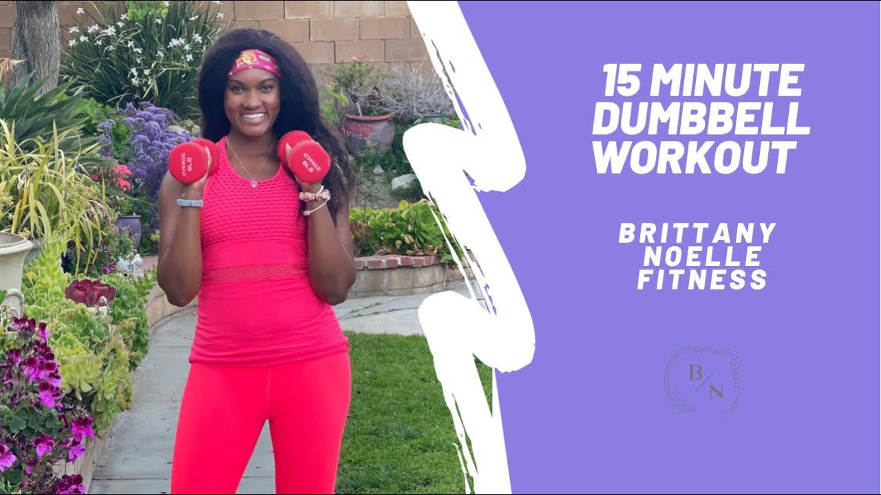 15 Minute Full Body Dumbbell Workout For Women & Men- Brittany Noelle ...