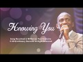 KNOWING YOU *song* Dr Pastor Paul Enenche