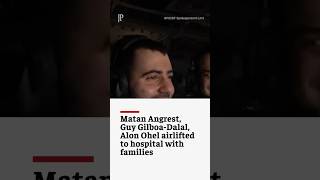 Matan Angrest, Guy Gilboa-Dalal and Alon Ohel airlifted with families