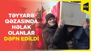 Təyyarə qəzasında həlak olan Balakən və Zaqatala sakinləri dəfn olunublar