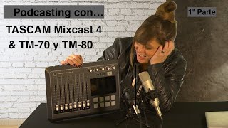 Tascam Mixcast 4 y TM-70 \u0026 TM-80. Cómo hacer un podcast, 1ª Parte.