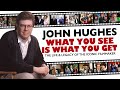 John Hughes | What You See Is What You Get | A Docu-Mini