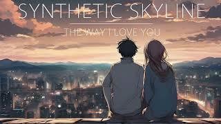 Synthetic Skyline - The Way I Love You (Official Audio)