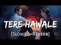 Tere Hawale  [ Slowed +reverb ] LoFi  Song 🥀🌹💫♥