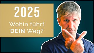 2025 - Wohin führt DEIN Weg?