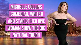 Michelle Collins, Comedian, Legend, Writer and Star of Her One Woman Show The Big Natural Tour!!