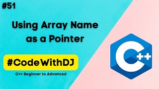#51 Using Array Name as a Pointer | Learn C++ | | INIT Tech Labs | #CodeWithDJ