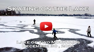 Skating on Lake Of Two Mountains - End of December 2021