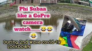 Phi suba during lockdown[]Like a Gopro cam|😜😜