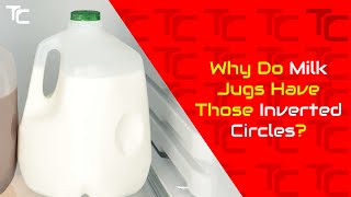 Why Do Milk Jugs Have Those Inverted Circles?