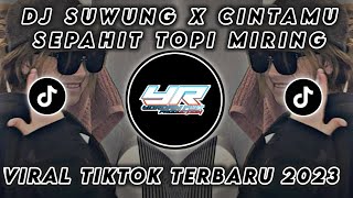 DJ SUWUNG X CINTAMU SEPAHIT TOPI MIRING | VIRAL TIKTOK TERBARU 2023 ( Yordan Remix Scr )