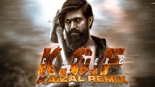 KGF CHAPTER 2 THEME | KAIZAL REMIX