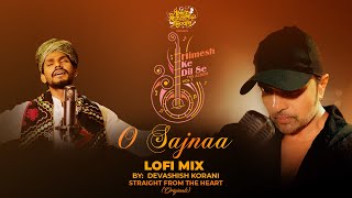 O Sajnaa  Lofi Mix Devashish Korani| | Himesh Ke Dil Se The Album| Himesh Reshammiya | Sawai Bhatt|