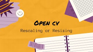 2. Rescaling and Resizing images and videos in opencv #opencv #computervision