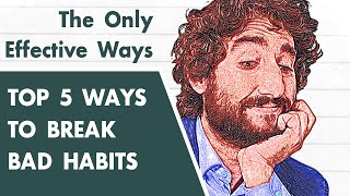 Top 5 Effective Ways to Break Bad Habits (The Only Effective Way)