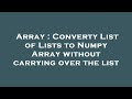 Array : Converty List of Lists to Numpy Array without carrying over the list