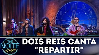 2 Reis canta "Repartir" | The Noite (08/12/17)