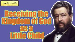 Receiving the Kingdom of God as a Little Child || Charles Spurgeon