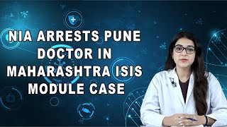 NIA arrests Pune doctor in Maharashtra ISIS module case