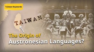 Taiwan, the Origin of Austronesian Languages?｜PanSci Global