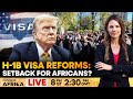 LIVE | Trump Targets H-1B Visa Reforms: Could Africans Lose Out? | Firstpost Africa | N18G