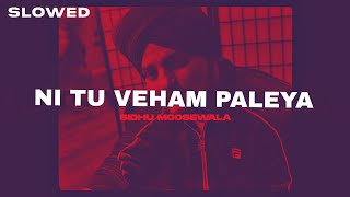 Ni Tu Veham Paleya (slowed + reverb) - Sidhu Moose Wala | prodbyBOT