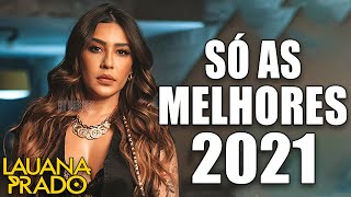 Lauana Prado So As Melhores - Músicas Novas 2021 - CD Completo 2021
