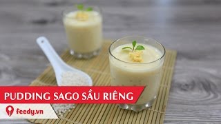 Hướng dẫn cách làm pudding sago sầu riêng ăn là nghiền - Durian Sago Pudding