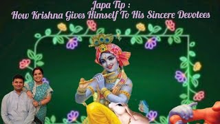 JAPA TIPS - 15 - How Krishna Gives Himself To His Sincere Devotees?