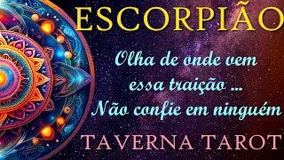 ESCORPIÃO ♏️🌊 •OLHA DE ONDE VEM ESSA TRAIÇÃO🙄💥... NÃO CONFIE EM NINGUÉM• #escorpiao