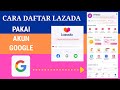 Terbaru 2023, Cara mudah buat akun lazada untuk pemula| daftar akun lazada pakai akun google