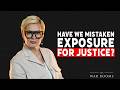 Have We Mistaken Exposure For Justice?