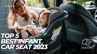 Best Infant Car Seat 2023 - Top 5 Best Infant Car Seats 2023