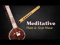 Sitar & Flute Meditation | Morning Flute Music | Himalayan Flute Music | बाँसुरी ध्यान