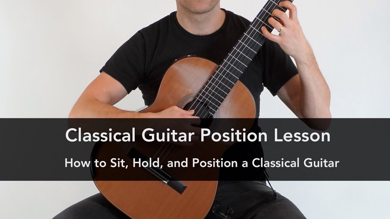 Classical Guitar Position Lesson: How To Sit, Hold And Position A ...