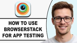 How To Use Browserstack For App Testing (2026 Guide!)