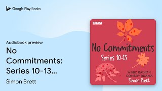 No Commitments: Series 10-13: The BBC Radio 4… by Simon Brett · Audiobook preview