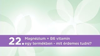 22. Magnézium + B6-vitamin egy termékben - mit érdemes tudni?