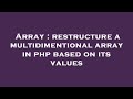 Array : restructure a multidimentional array in php based on its values