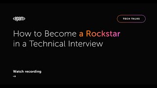 EPAM TechTalk:  How to Become a Rockstar in a Technical Interview