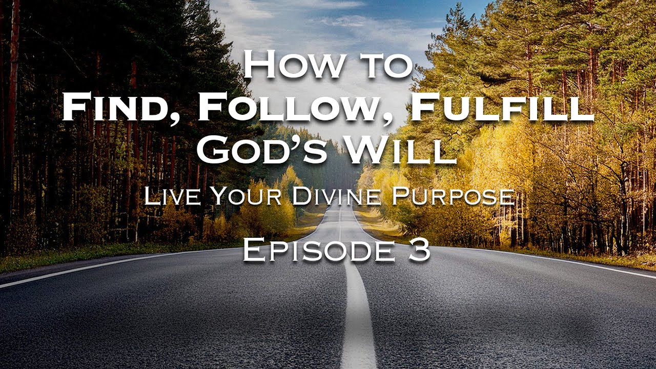 How To Find Follow And Fulfill God S Will Episode 3 Bible Portal