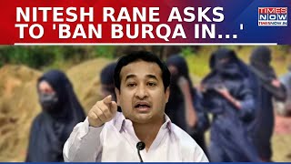 Nitesh Rane Writes To Education Ministry, Asks To 'Ban Burqa For Class 10th and 12th', Sparks Debate