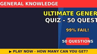 Ultimate General Knowledge Quiz - 50 Questions