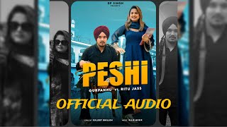 PESHI ( OFFICIAL AUDIO ) | GURPANNU FT. RITU JASS  | ELLIE | NEW PUNJABI SONG 2024