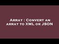 Array : Convert an array to XML or JSON